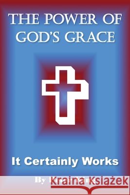The Power of God's Grace Peter King 9781969919626