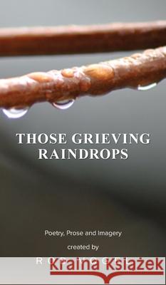 Those Grieving Raindrops Rob Vogel 9781969919831 Prime Seven Media