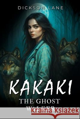 Kakaki, The Ghost Walker Dickson Lane 9781969919893 Prime Seven Media