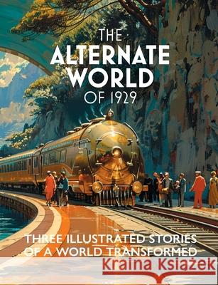 The Alternate World of 1929: Three Illustrated Stories of a World Transformed Joseph Fortune 9781969944000 Epic Foundry Press