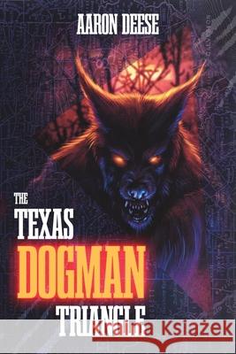 The Texas Dogman Triangle Aaron Deese Jonathan Dodd Lyle Blackburn 9781969990038 Small Town Monsters Publishing