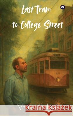 Last Tram To College Street Varun Sahgal 9781969992124