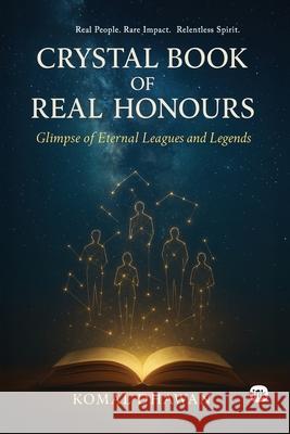Crystal Book Of Real Honours: Real People. Rare Impact. Relentless Spirit. Komal Dhawan 9781969992445
