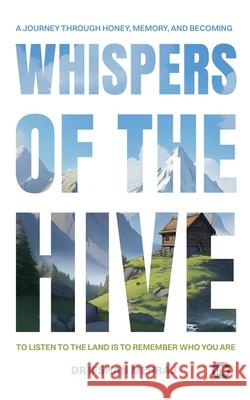 Whispers of the Hive: A Journey Through Honey, Memory, and Becoming Ifshan Mehraj 9781969992575