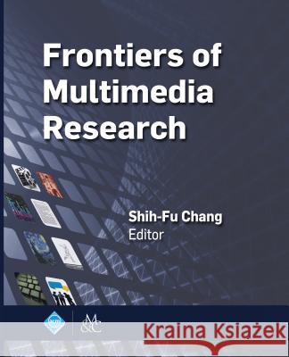 Frontiers of Multimedia Research Shih-Fu Chang 9781970001044