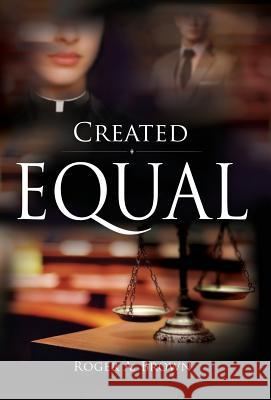 Created Equal Roger a. Brown 9781970002089 Curran Press