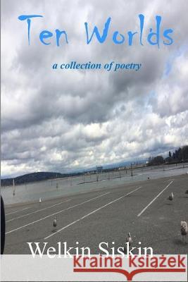Ten Worlds: a collection of poems Welkin Siskin Hulya N. Yilma Welkin Siskin 9781970020915 Inneer Child Press, Ltd.