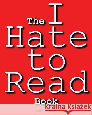 The I Hate to Read Book Jimmy Huston 9781970022124 Cosworth Publishing