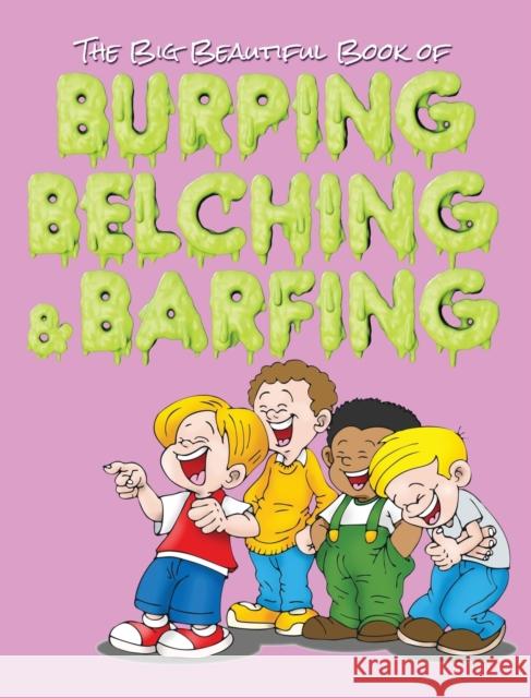 The Big Beautiful Book of Burping, Belching, & Barfing Jimmy Huston 9781970022520 Cosworth Publishing