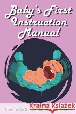 Baby's First Instruction Manual Jimmy Huston 9781970022582 Cosworth Publishing