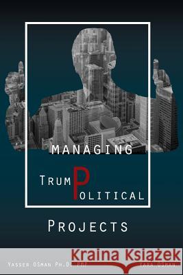 Managing TrumPolitical Projects Osman, Yasser 9781970024661 Publish Wholesale