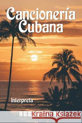 Cancioneria Cubana Robert Lima 9781970024715