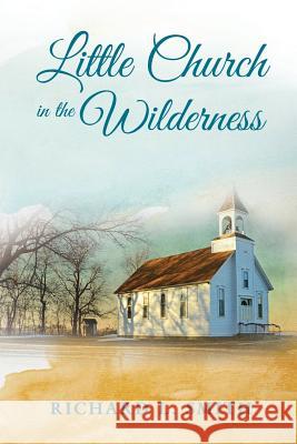 Little Church in the Wilderness Richard L. Smith 9781970024791 Richard L. Smith