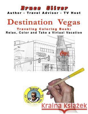 Destination Vegas Traveling Coloring Book: 30 Illustrations, Relax, Color and Take a Virtual Vacation Bruce Oliver Bruce Oliver Bruce Oliver 9781970029093 Vegas New Wave Media