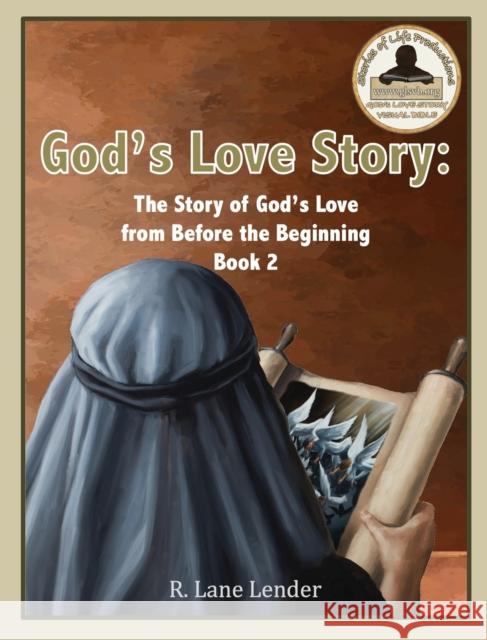 God's Love Story Book 2: God's Story of Love from Before the Beginning Lender, R. Lane 9781970032031 Stories of Life Productions