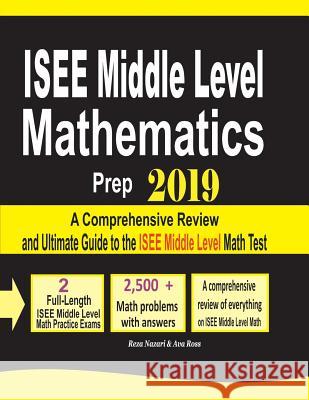 ISEE Middle Level Mathematics Prep 2019: A Comprehensive Review and Ultimate Guide to the ISEE Middle Level Math Test Reza Nazari, Ava Ross 9781970036053 Effortless Math Education