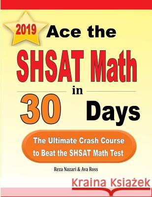 Ace the SHSAT Math in 30 Days: The Ultimate Crash Course to Beat the SHSAT Math Test Reza Nazari Ava Ross 9781970036619 Effortless Math Education