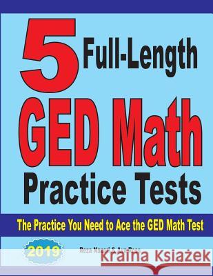 5 Full-Length GED Math Practice Tests: The Practice You Need to Ace the GED Math Test Reza Nazari Ava Ross 9781970036992 Effortless Math Education
