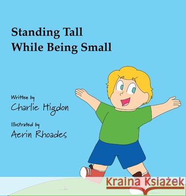 Standing Tall While Being Small Charlie Higdon Aerin Rhoades 9781970037623 Crippled Beagle Publishing