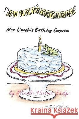 Mrs. Lincoln's Birthday Surprise Marla Harms Judge Jennifer Hemberger  9781970037975 Crippled Beagle Publishing