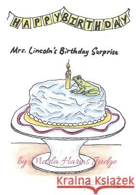 Mrs. Lincoln's Birthday Surprise Marla Harms Judge, Jennifer Hemberger 9781970037982 Crippled Beagle Publishing