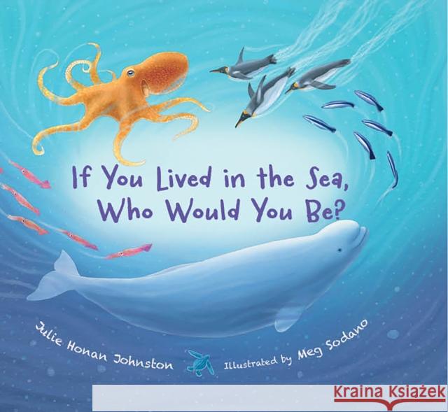 If You Lived in the Sea, Who Would You Be? Julie Honan Johnston 9781970039108 Web of Life Children's Books