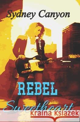 Rebel Sweetheart Sydney Canyon 9781970042030 Triplicity Publishing, LLC