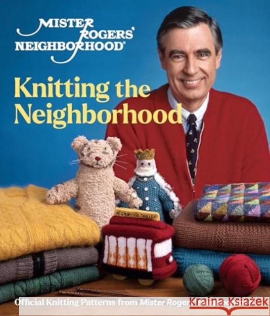 Mister Rogers\' Neighborhood: Knitting the Neighborhood: Official Knitting Patterns from Mister Rogers\' Neighborhood Sixth&spring Books 9781970048100 Sixth & Spring Books