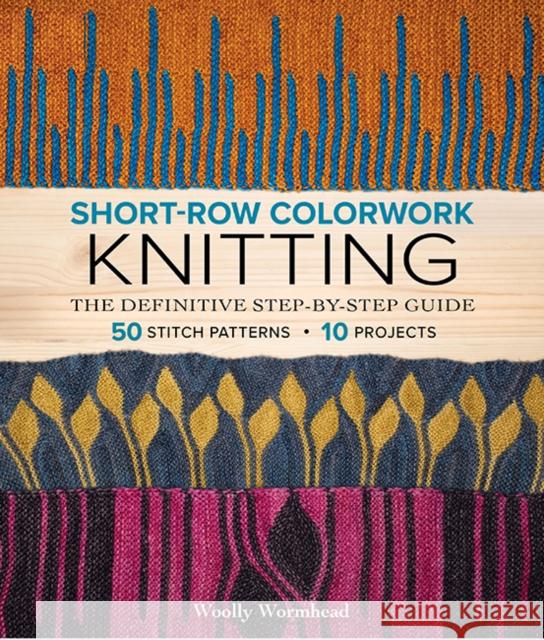 Short-Row Colorwork Knitting: The Definitive Step-by-Step Guide  9781970048148 Sixth & Spring Books