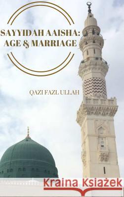 Sayyidah Aaisha: Age & Marriage Qazi Faz 9781970049046 Hund International Publishing