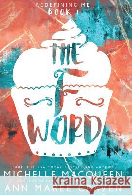 The F Word: Redefining Me book 1 Michelle Macqueen Craven An 9781970052008 Twin Rivers Press LLC