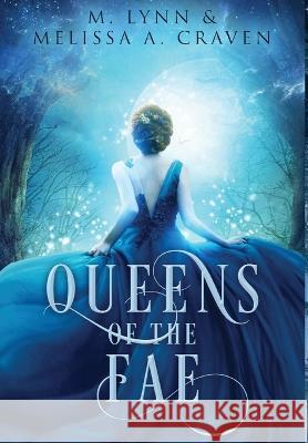 Queens of the Fae: Queens of the Fae: Books 1-3 (Queens of the Fae Collections Book 1) M Lynn   9781970052176 Twin Rivers Press LLC