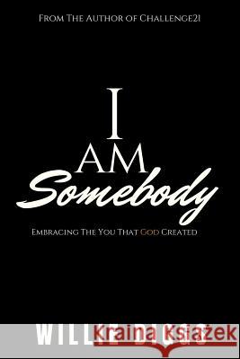 I Am Somebody: Embracing the You that God Created Willie Diggs 9781970057003 In Due Season Publishing