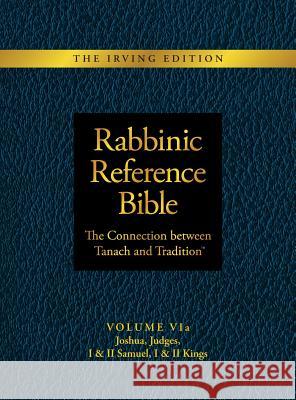 Rabbinic Reference Bible: The Connection Between Tanach and Tradition: Volume VIa: Joshua, Judges, I & II Samuel, I & II Kings Slade Henson 9781970063127