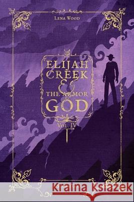 Elijah Creek & The Armor of God Vol. IV: 8. Storm God Lena Wood 9781970063233 Braughler Books, LLC