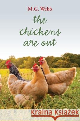 The Chickens Are Out M G Webb 9781970063325 Braughler Books, LLC