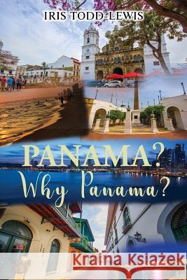 Panama? Why Panama? Iris Todd-Lewis 9781970066067