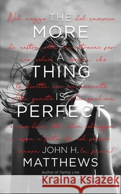 The More a Thing is Perfect John H. Matthews 9781970071092 Bluebullseye LLC
