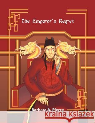 The Emperor's Regret Barbara A. Pierce 9781970072327