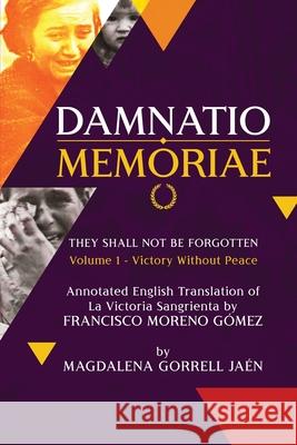 Damnatio Memoriae - VOLUME I: Victory Without Peace: They Shall Not Be Forgotten Jaen, Magdalena Gorrell 9781970072358