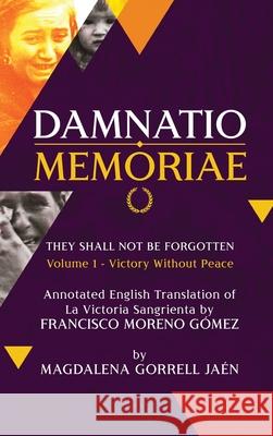 Damnatio Memoriae - VOLUME I: Victory Without Peace: They Shall Not Be Forgotten Jaen, Magdalena Gorrell 9781970072365