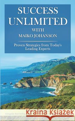 Success Unlimited with Maiko Johanson Maiko Johanson 9781970073010 Success Publishing, LLC