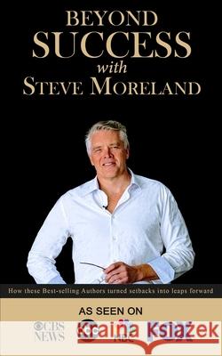 Beyond Success with Steve Moreland Steve Moreland 9781970073027 Success Publishing, LLC