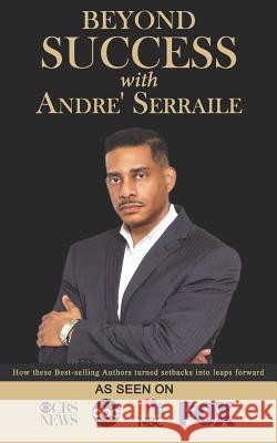 Beyond Success with Andre' Serraile Andre' Serraile 9781970073034 Success Publishing, LLC