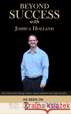 Beyond Success with Joshua Holland Joshua Holland 9781970073157 Success Publishing, LLC