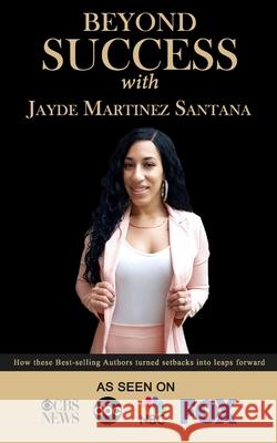 Beyond Success with Jayde Martinez Santana Jayde Martine 9781970073300 Success Publishing, LLC