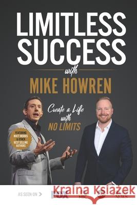 Limitless Success with Mike Howren Mike Howren 9781970073461 Success Publishing, LLC