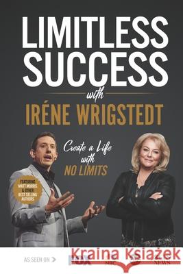 Limitless Success with Iréne Wrigstedt Wrigstedt, Iréne 9781970073553 Success Publishing, LLC