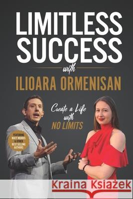 Limitless Success with Ilioara Ormenisan Ilioara Ormenisan 9781970073577 Success Publishing, LLC