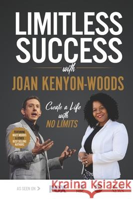 Limitless Success with Joan Kenyon-Woods Joan Kenyon-Woods 9781970073638 Success Publishing, LLC